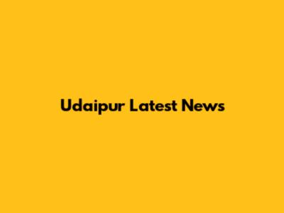 Udaipur Latest News