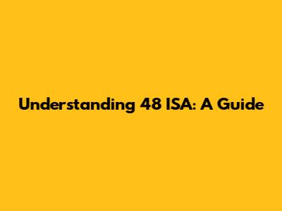 Understanding 48 ISA: A Guide