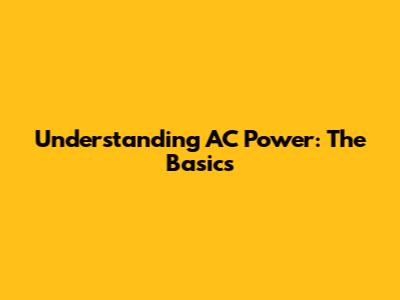 Understanding AC Power: The Basics