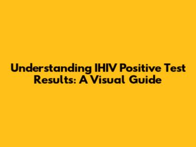 Understanding IHIV Positive Test Results: A Visual Guide