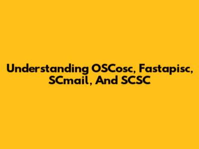 Understanding OSCosc, Fastapisc, SCmail, And SCSC