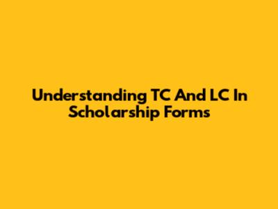 Understanding TC And LC In Scholarship Forms