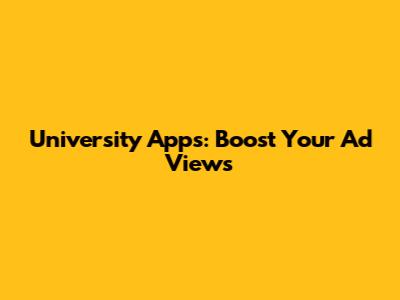 University Apps: Boost Your Ad Views