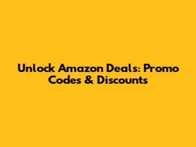 Unlock Amazon Deals: Promo Codes & Discounts