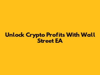Unlock Crypto Profits With Wall Street EA