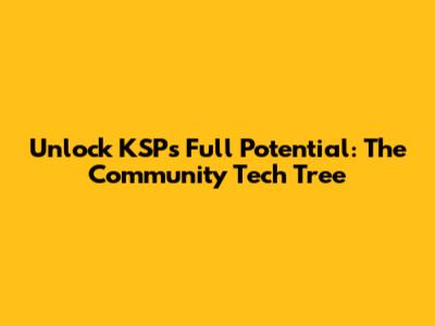 Unlock KSP's Full Potential: The Community Tech Tree