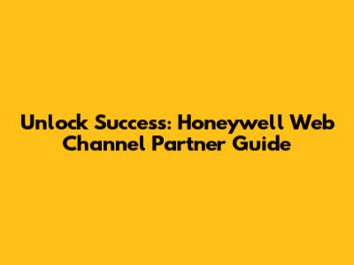 Unlock Success: Honeywell Web Channel Partner Guide