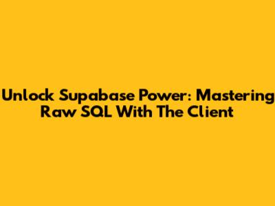 Unlock Supabase Power: Mastering Raw SQL With The Client