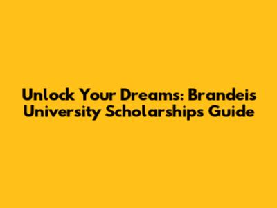 Unlock Your Dreams: Brandeis University Scholarships Guide