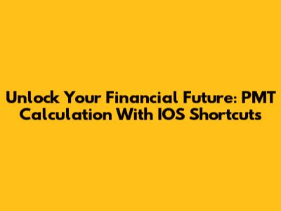 Unlock Your Financial Future: PMT Calculation With IOS Shortcuts