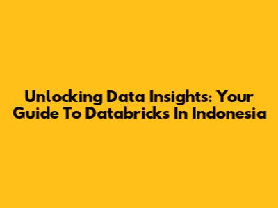 Unlocking Data Insights: Your Guide To Databricks In Indonesia