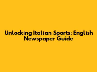 Unlocking Italian Sports: English Newspaper Guide