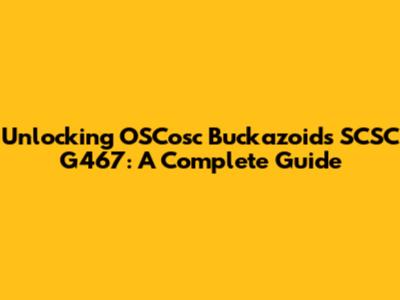 Unlocking OSCosc Buckazoids SCSC G467: A Complete Guide