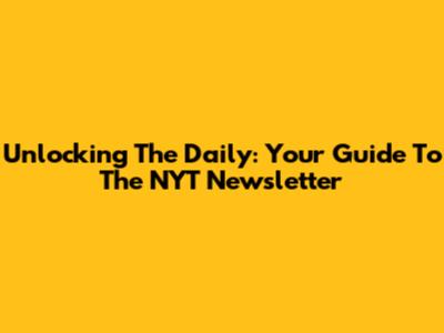 Unlocking The Daily: Your Guide To The NYT Newsletter
