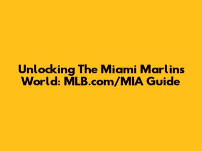Unlocking The Miami Marlins World: MLB.com/MIA Guide