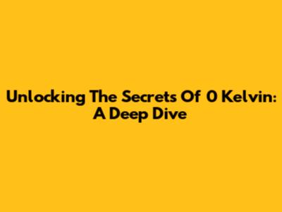 Unlocking The Secrets Of 0 Kelvin: A Deep Dive