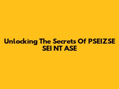 Unlocking The Secrets Of PSEIZSE SEI NT ASE