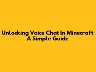 Unlocking Voice Chat In Minecraft: A Simple Guide