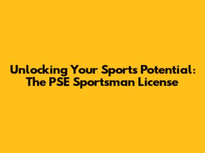 Unlocking Your Sports Potential: The PSE Sportsman License