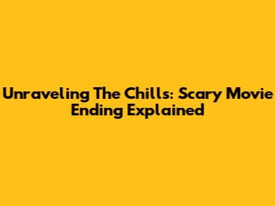 Unraveling The Chills: Scary Movie Ending Explained
