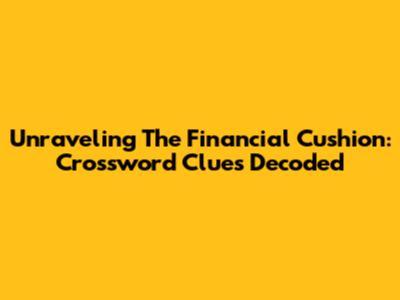 Unraveling The Financial Cushion: Crossword Clues Decoded