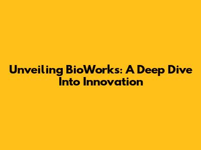 Unveiling BioWorks: A Deep Dive Into Innovation
