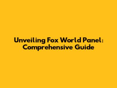 Unveiling Fox World Panel: Comprehensive Guide