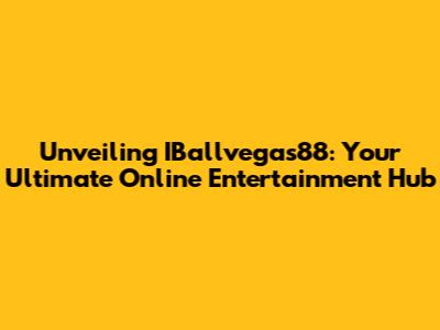 Unveiling IBallvegas88: Your Ultimate Online Entertainment Hub