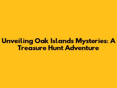 Unveiling Oak Island's Mysteries: A Treasure Hunt Adventure