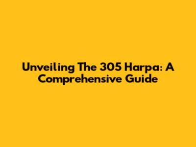 Unveiling The 305 Harpa: A Comprehensive Guide