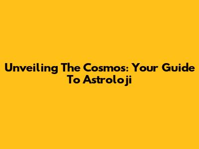 Unveiling The Cosmos: Your Guide To Astroloji