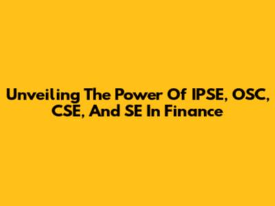 Unveiling The Power Of IPSE, OSC, CSE, And SE In Finance