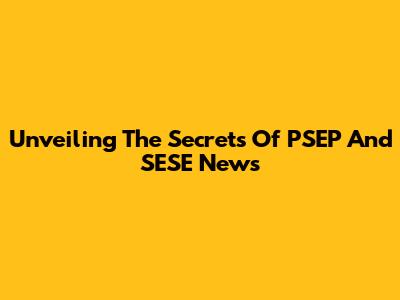 Unveiling The Secrets Of PSEP And SESE News