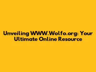 Unveiling WWW.Wolfo.org: Your Ultimate Online Resource