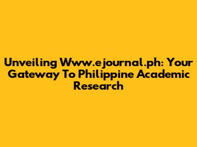 Unveiling Www.ejournal.ph: Your Gateway To Philippine Academic Research