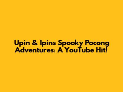 Upin & Ipin's Spooky Pocong Adventures: A YouTube Hit!