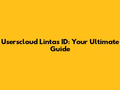 Userscloud Lintas ID: Your Ultimate Guide
