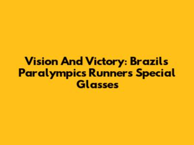 Vision And Victory: Brazil's Paralympics Runner's Special Glasses