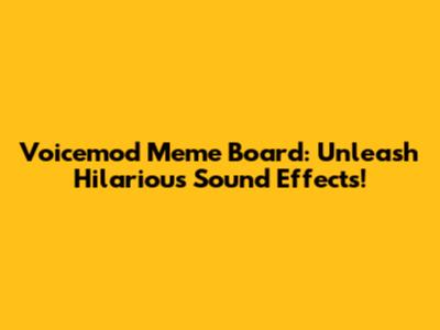 Voicemod Meme Board: Unleash Hilarious Sound Effects!