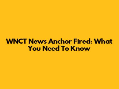 WNCT News Anchor Fired: What You Need To Know