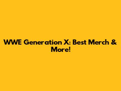 WWE Generation X: Best Merch & More!