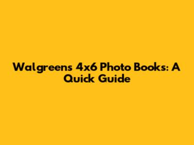 Walgreens 4x6 Photo Books: A Quick Guide