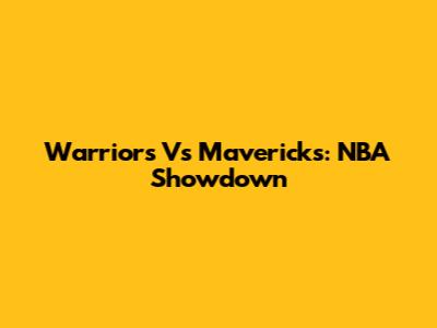 Warriors Vs Mavericks: NBA Showdown