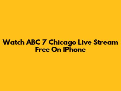 Watch ABC 7 Chicago Live Stream Free On IPhone