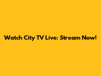 Watch City TV Live: Stream Now!