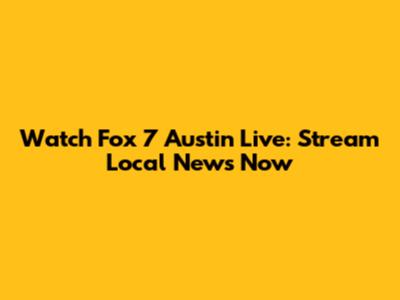 Watch Fox 7 Austin Live: Stream Local News Now