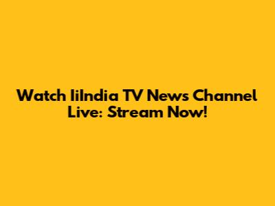 Watch IiIndia TV News Channel Live: Stream Now!