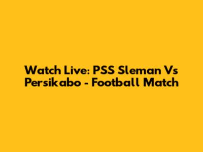 Watch Live: PSS Sleman Vs Persikabo - Football Match