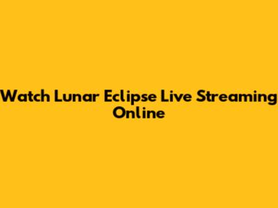 Watch Lunar Eclipse Live Streaming Online