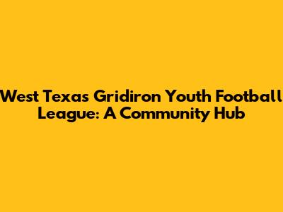 West Texas Gridiron Youth Football League: A Community Hub